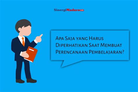 Apa Saja Yang Harus Diperhatikan Saat Membuat Perencanaan Pembelajaran