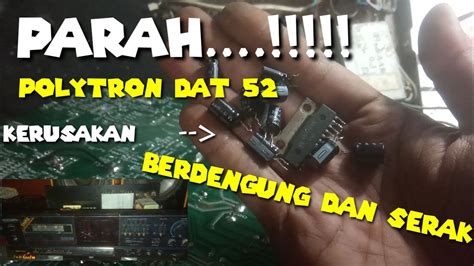 Servis Tape Deck Polytron Dat Kerusakan Berdengung Dan Serak Cara