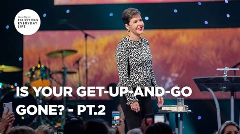 Is Your Get Up And Go Gone Pt 2 Joyce Meyer Enjoying Everyday