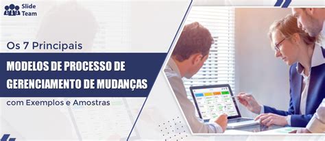 Os 7 Principais Modelos De Processo De Gerenciamento De Mudanças Com Exemplos E Amostras