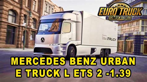 Ets2 1 39 Euro Truck 2 Mercedes Benz Urban E Truck Youtube