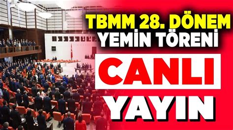 canlıyayın TBMM 28 DÖNEM MİLLETVEKİLİ YEMİN TÖRENİ YouTube