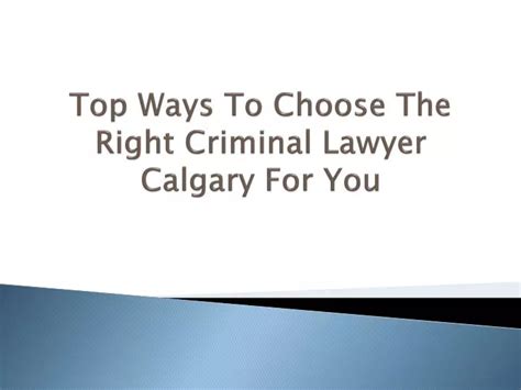 Ppt Top Ways To Choose The Right Criminal Lawyer Calgary For You