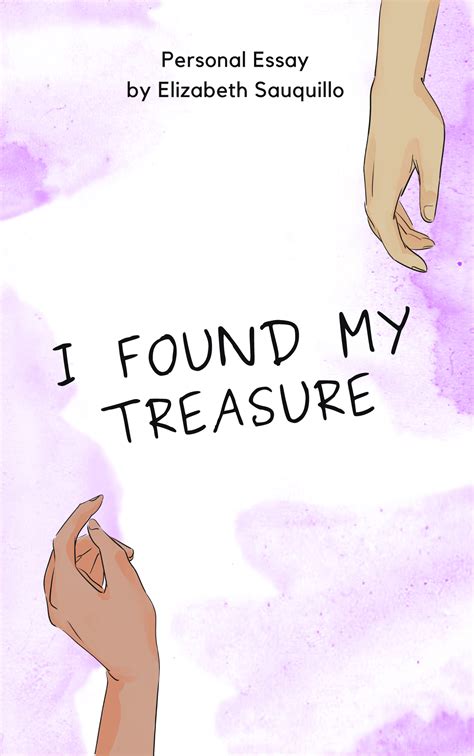 I Found My Treasure - I FOUND MY TREASURE Personal Essay by Elizabeth