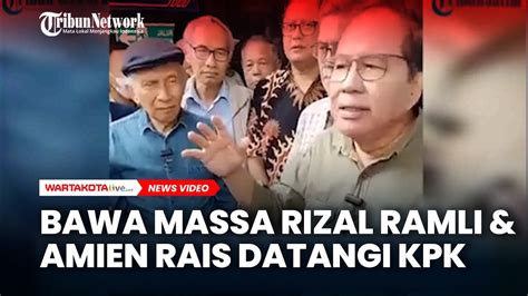 Bawa Massa Rizal Ramli Amien Rais Datangi Kpk Sebut Korupsi Era