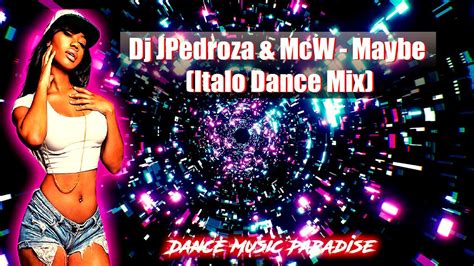 Dj Jpedroza Mcw Maybe Italo Dance Mix Youtube