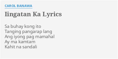 "IINGATAN KA" LYRICS by CAROL BANAWA: Sa buhay kong ito...