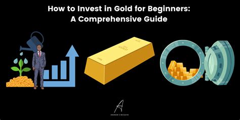 How To Invest In Gold For Beginners A Comprehensive Guide