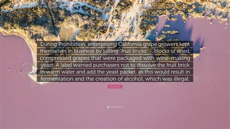 Amy Stewart Quote During Prohibition Enterprising California Grape