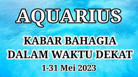 Aquarius Kabar Bahagia Dalam Waktu Dekat Ini Mei