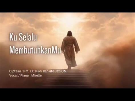 Lagu Ku Selalu Membutuhkanmu Romo F X Rudi Rahkito Jati Omi