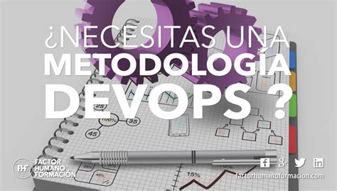 ¿crees Que Necesitas Una Metodología Como Devops Factor Humano Formación