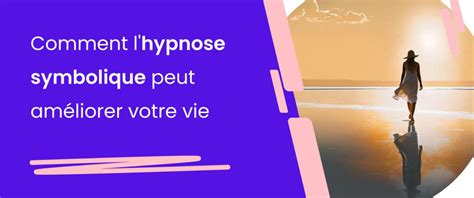 Comment L Hypnose Symbolique Peut Am Liorer Votre Vie Institut