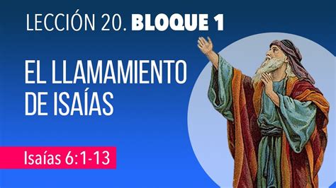 LECCIÓN 20 BLOQUE 1 El llamamiento de Isaías Isaías 6 1 13 YouTube