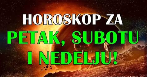 Horoskop Za Petak Subotu I Nedelju Jarac Ce Doneti Odluku