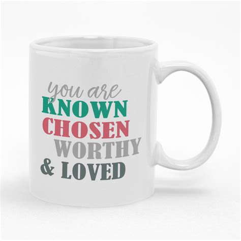 Christian Coffee Mug You Are Known Chosen Worthy Loved Gift Idea