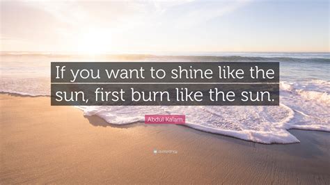 Abdul Kalam Quote If You Want To Shine Like The Sun First Burn Like