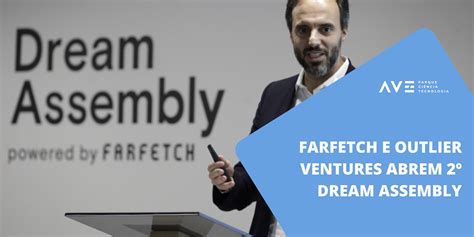 Farfetch E Outlier Ventures Abrem 2º Dream Assembly Avepark