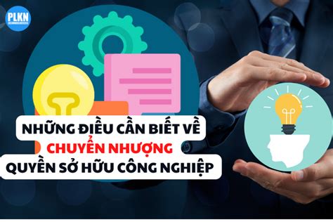 Tổng hợp những điều cần biết về chuyển nhượng quyền sở hữu công nghiệp