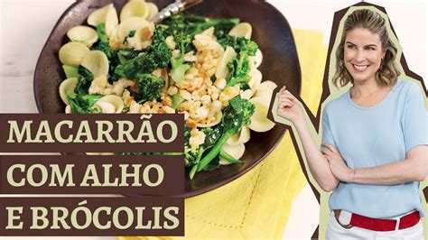 Macarrão Ao Alho E Brócolis Receita Panelinha Com Rita Lobo Youtube