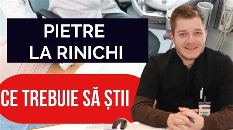 Pietre La Rinichi Ce Trebuie S Tii Youtube