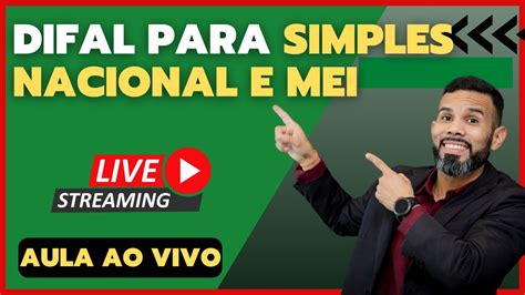 Difal Para Simples Nacional E Mei Aula Ao Vivo Youtube