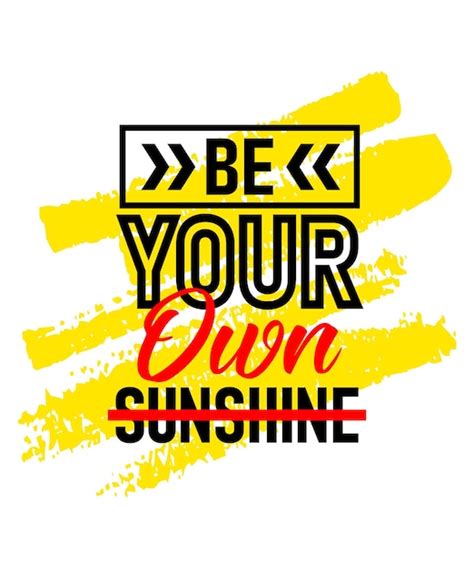 Premium Vector Be Your Own Sunshine Motivational Inspirational Quote Short Phrases Quotes