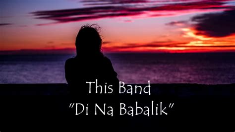 This Band Di Na Babalik Lyrics YouTube