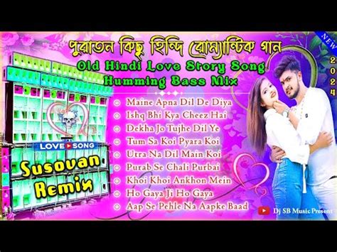 Dj Susovan Remix Old Hindi Romantic Love Story Dj Song S Hit Hindi