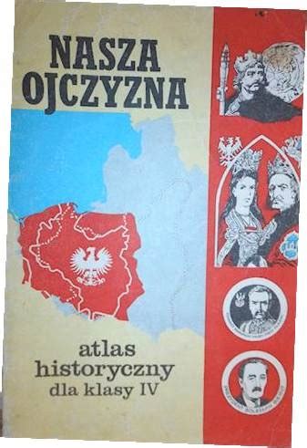 Nasza Ojczyzna Atlas Historyczny Dla Klasy Iv