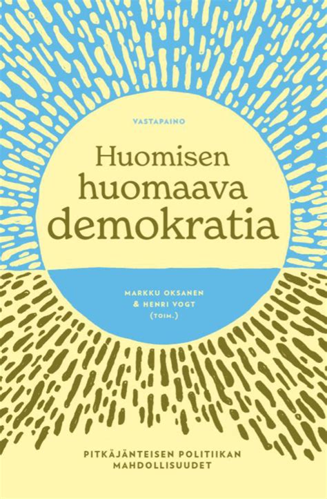 Markku Oksanen Henrik Vogt Toim Huomisen Huomaava Demokratia