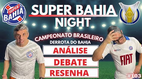 SUPER BAHIA NIGHT Mais Uma DERROTA DO BAHIA No Campeonato