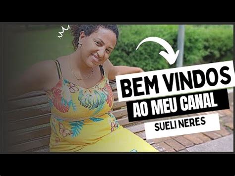 Bem Vindos Ao Canal Sueli Neres YouTube