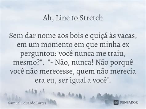 Ah Line To Stretch Sem Dar Nome Aos Samuel Eduardo Fortes Pensador