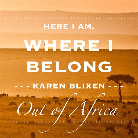 Here I Am Where I Belong Karen Blixen Out Of Africa By Isak