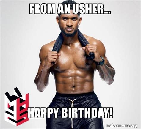 From an usher... Happy birthday! Meme Generator