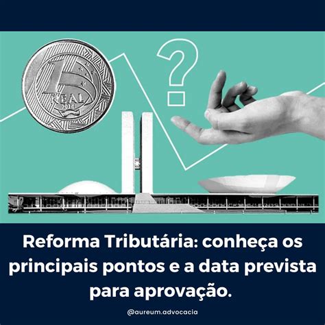 Reforma Tributária conheça os principais pontos e a data prevista para