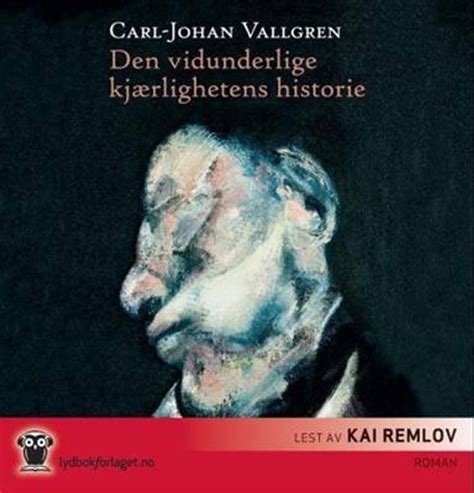 Den Vidunderlige Kj Rlighetens Historie Carl Johan Vallgren Lydbok