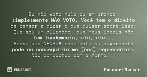 Eu Não Voto Nulo Ou Em Branco Emanuel Becker Pensador