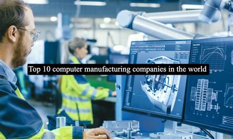 Top 10 computer manufacturing companies in the world
