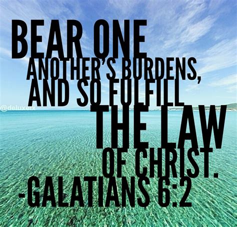 Bear One Anothers Burdens And So Fulfill The Law Of Christ