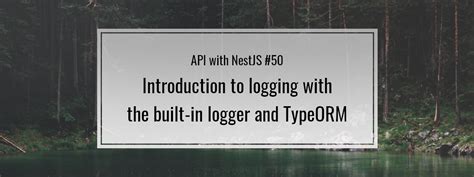 Api With Nestjs 50 Introduction To Logging With The Built In Logger