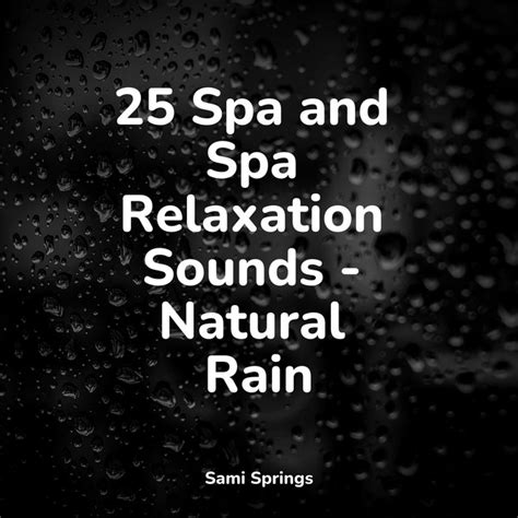 25 Spa And Spa Relaxation Sounds Natural Rain Album By Spa Music