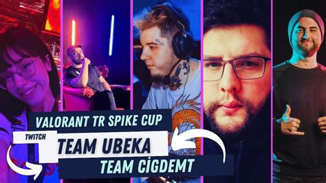 Valorant Spike Cup Team Ubeka Vs Team Cigdemt MaÇ Özetİ Youtube