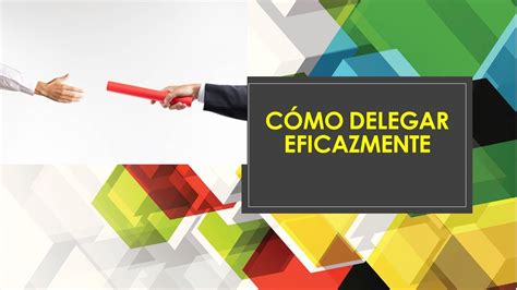 CÓmo Delegar Eficazmente Youtube