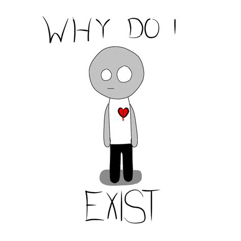 Why Do I Exist By Littlebluebean On Deviantart