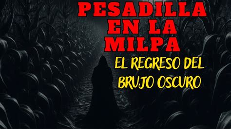 Terrors Miedo 🔥 Pesadilla En La Milpa El Regreso Del Brujo Oscuro