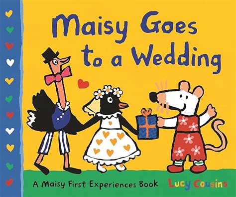 Maisy Goes To A Wedding A Maisy First Experiences Book Cousins Lucy Cousins Lucy