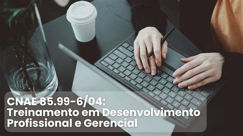 Cnae Treinamento Em Desenvolvimento Profissional E Gerencial - CNAE de Treinamento em Desenvolvimento Profissional e Gerencial: O Que ...