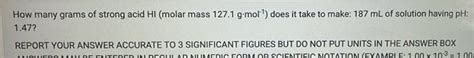 Solved How many grams of strong acid HI (molar mass 127.1 | Chegg.com